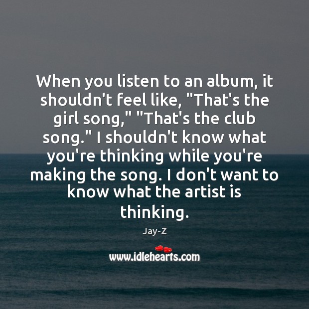When you listen to an album, it shouldn’t feel like, “That’s the Image