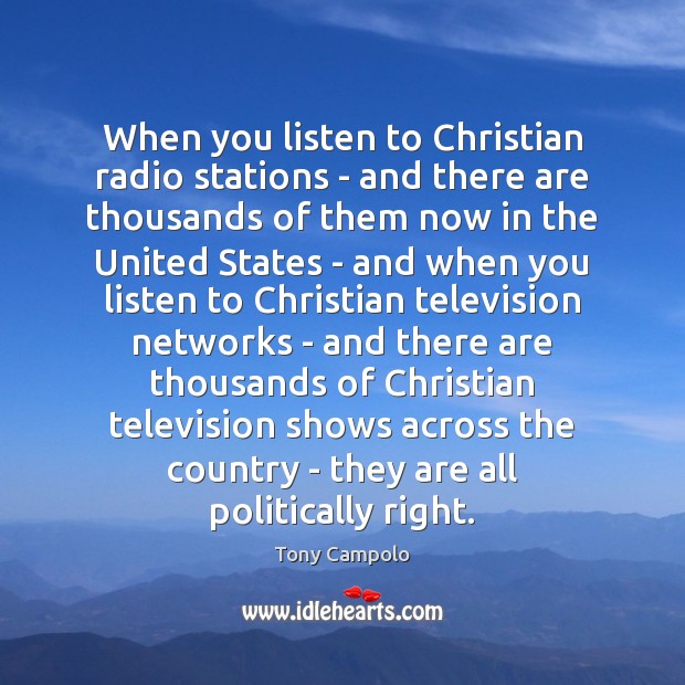 When you listen to Christian radio stations – and there are thousands Tony Campolo Picture Quote