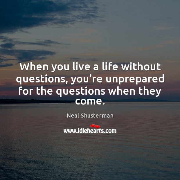 When you live a life without questions, you’re unprepared for the questions Image