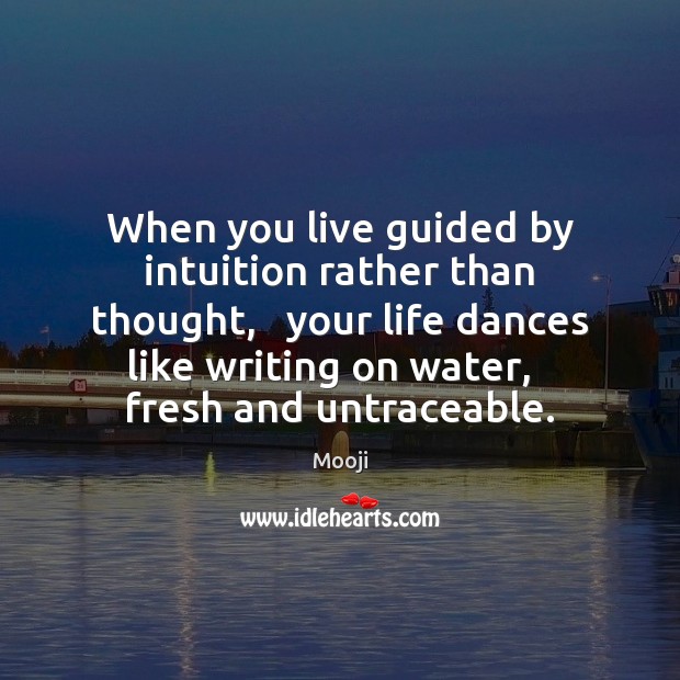 When you live guided by intuition rather than thought,   your life dances Mooji Picture Quote