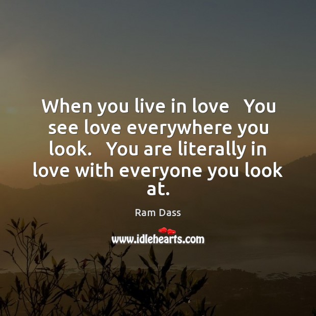 When you live in love You see love everywhere you look. You