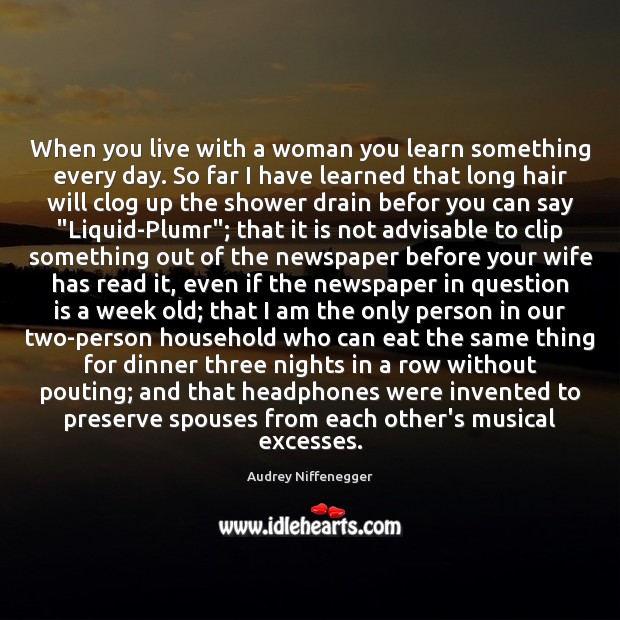 When you live with a woman you learn something every day. So Audrey Niffenegger Picture Quote