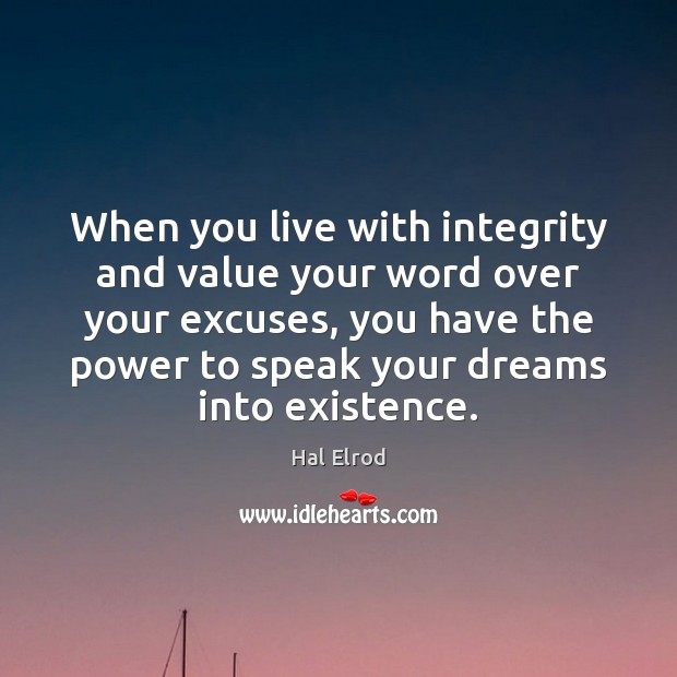 When you live with integrity and value your word over your excuses, Hal Elrod Picture Quote