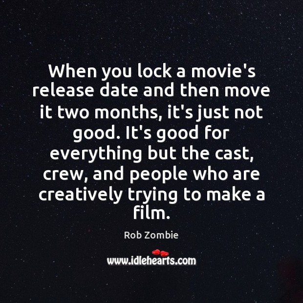 When you lock a movie’s release date and then move it two Rob Zombie Picture Quote