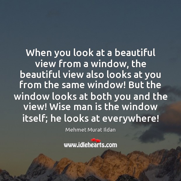 When you look at a beautiful view from a window, the beautiful Image