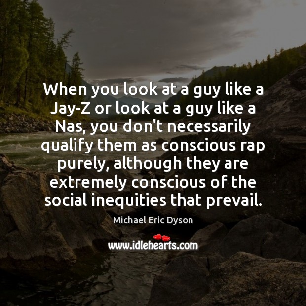 When you look at a guy like a Jay-Z or look at Michael Eric Dyson Picture Quote