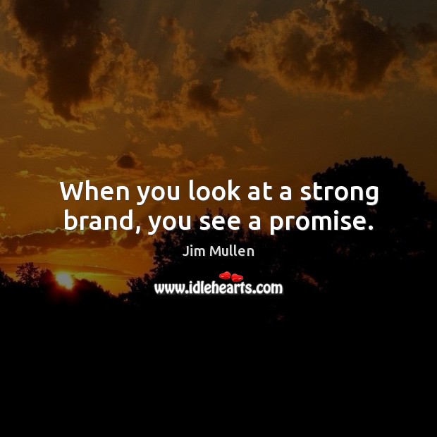 When you look at a strong brand, you see a promise. Image