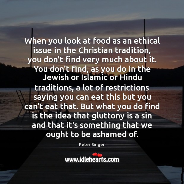 When you look at food as an ethical issue in the Christian 