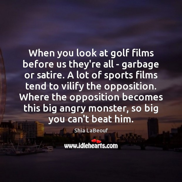 When you look at golf films before us they’re all – garbage Sports Quotes Image