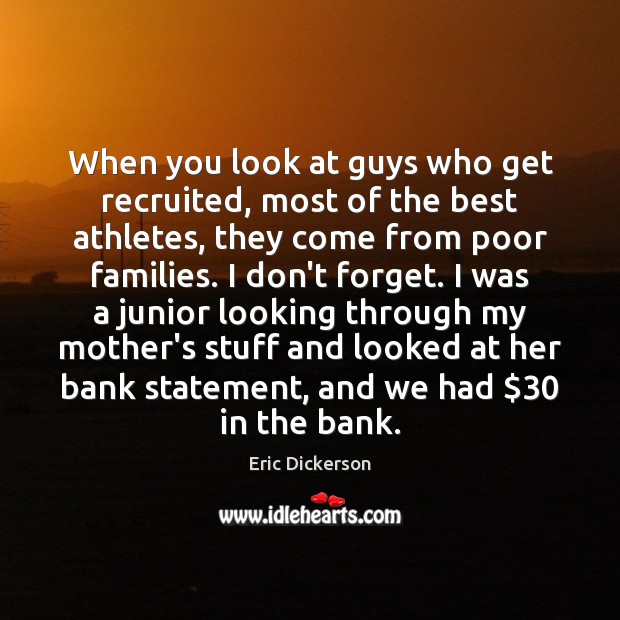 When you look at guys who get recruited, most of the best Eric Dickerson Picture Quote