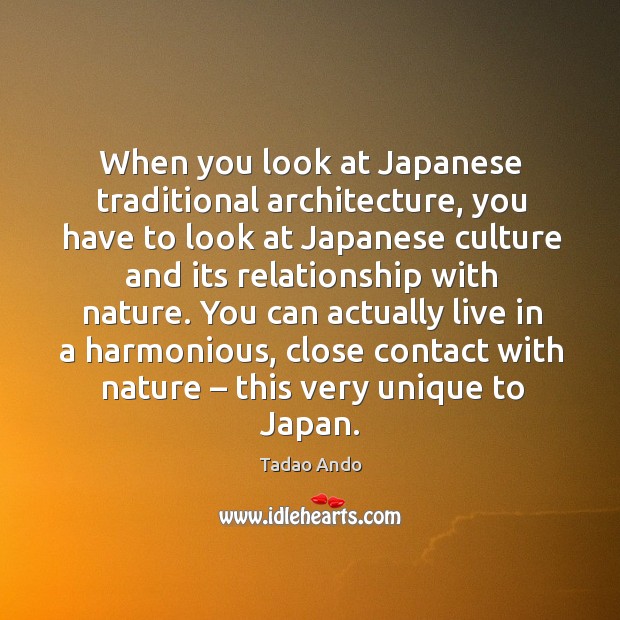When you look at japanese traditional architecture, you have to look at japanese culture Tadao Ando Picture Quote