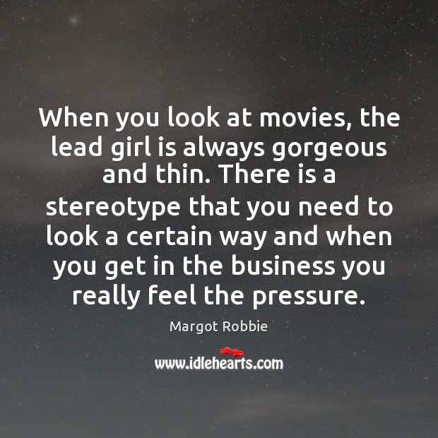 When you look at movies, the lead girl is always gorgeous and Image