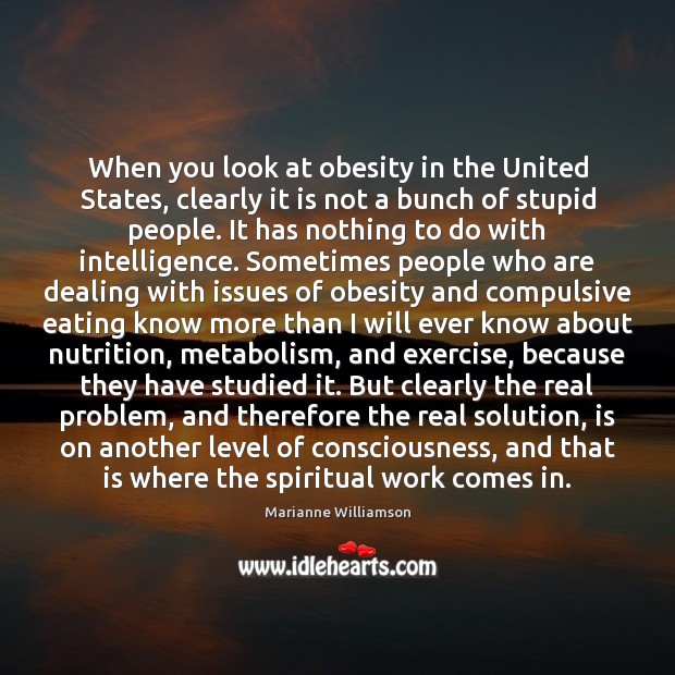 When you look at obesity in the United States, clearly it is Marianne Williamson Picture Quote