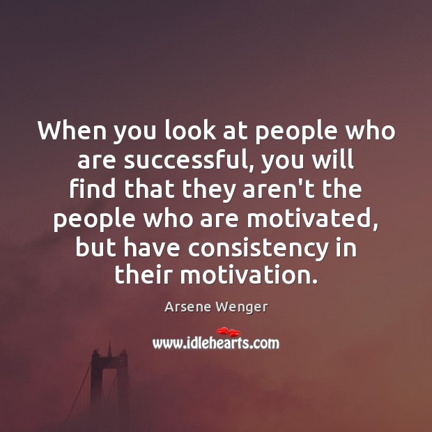 When you look at people who are successful, you will find that Image