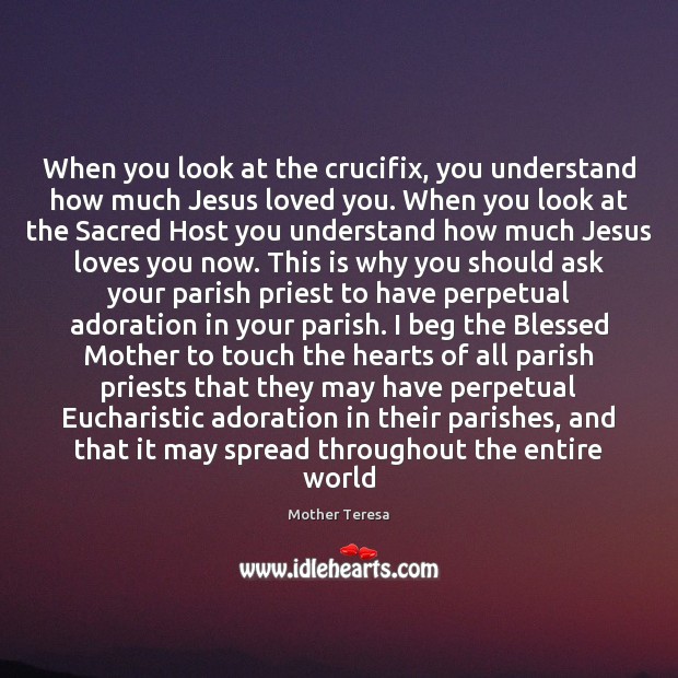 When you look at the crucifix, you understand how much Jesus loved Mother Teresa Picture Quote