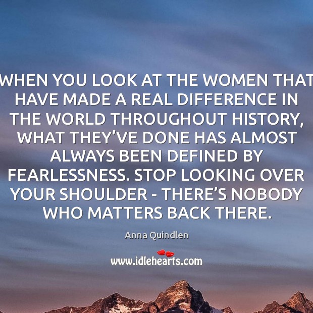 WHEN YOU LOOK AT THE WOMEN THAT HAVE MADE A REAL DIFFERENCE Image
