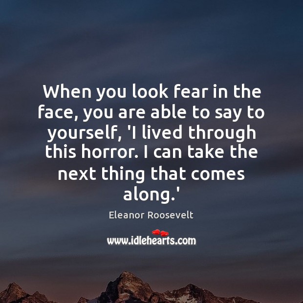 When you look fear in the face, you are able to say Image