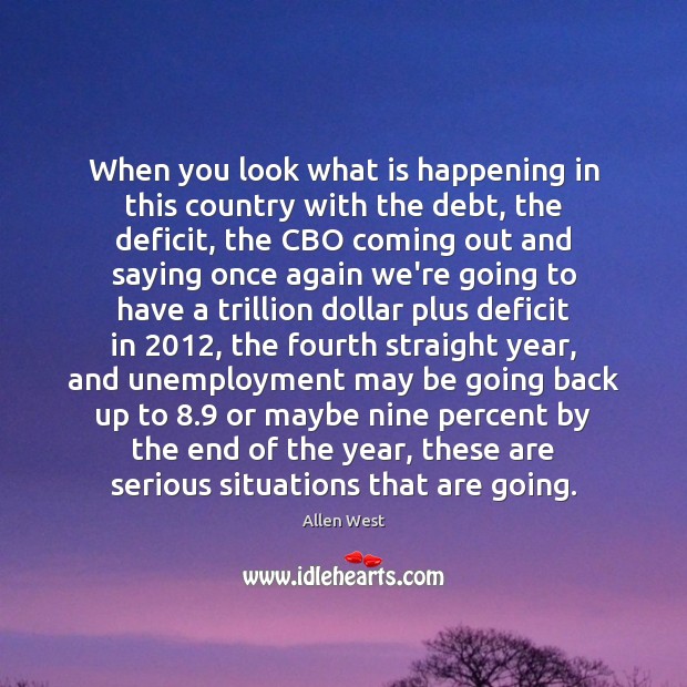 When you look what is happening in this country with the debt, Allen West Picture Quote