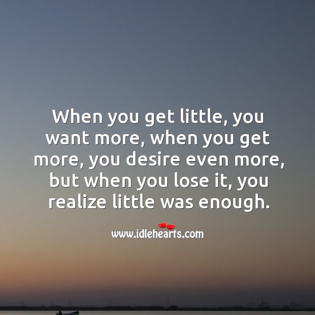When you lose, you realize little was enough. Realize Quotes Image
