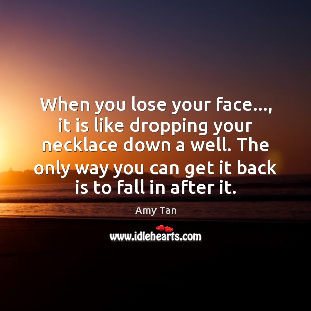 When you lose your face…, it is like dropping your necklace down Image