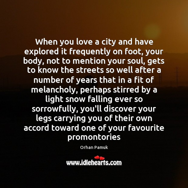When you love a city and have explored it frequently on foot, Orhan Pamuk Picture Quote