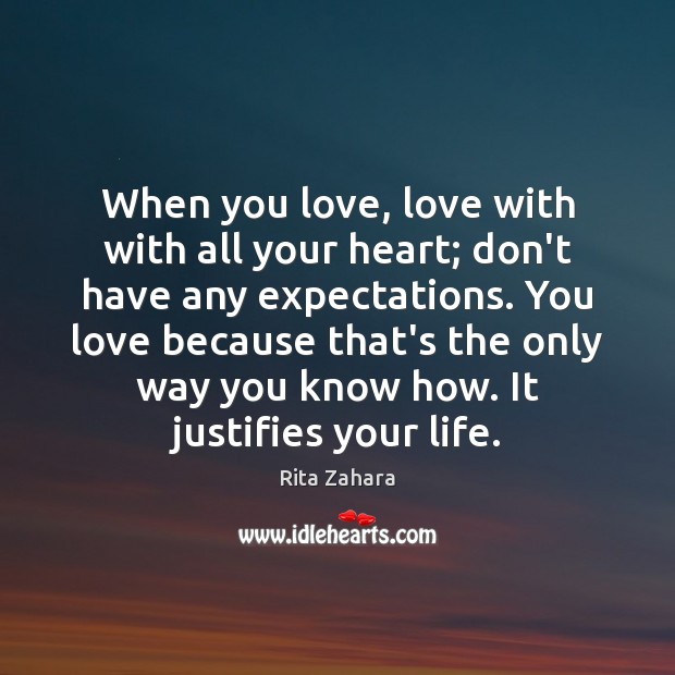 When you love, love with with all your heart; don’t have any Rita Zahara Picture Quote