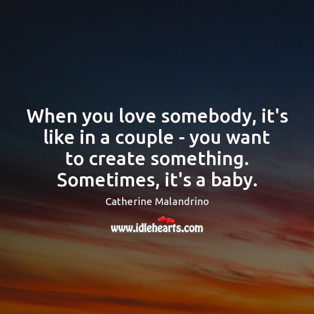 When you love somebody, it’s like in a couple – you want Catherine Malandrino Picture Quote