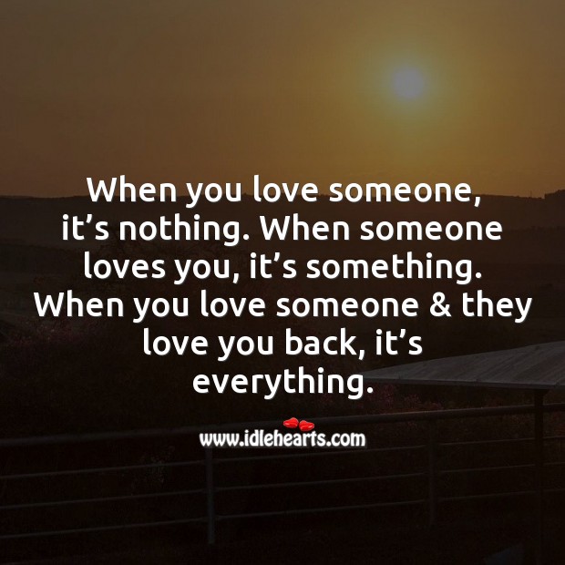 When you love someone & they love you back, it’s everything. Love Someone Quotes Image