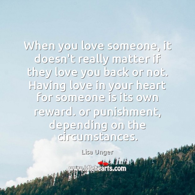 When you love someone, it doesn’t really matter if they love you Lisa Unger Picture Quote