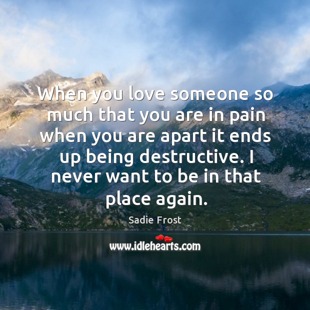 When you love someone so much that you are in pain when you are apart it ends up being destructive. Image