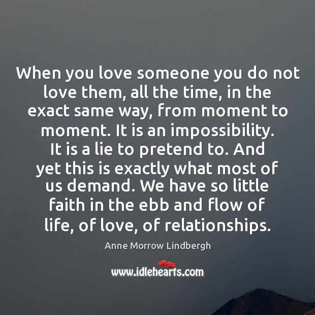 When you love someone you do not love them, all the time, Anne Morrow Lindbergh Picture Quote