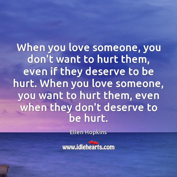 When you love someone, you don’t want to hurt them, even if Hurt Quotes Image