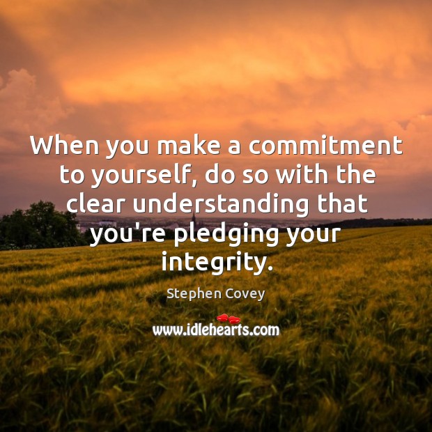 When you make a commitment to yourself, do so with the clear Stephen Covey Picture Quote