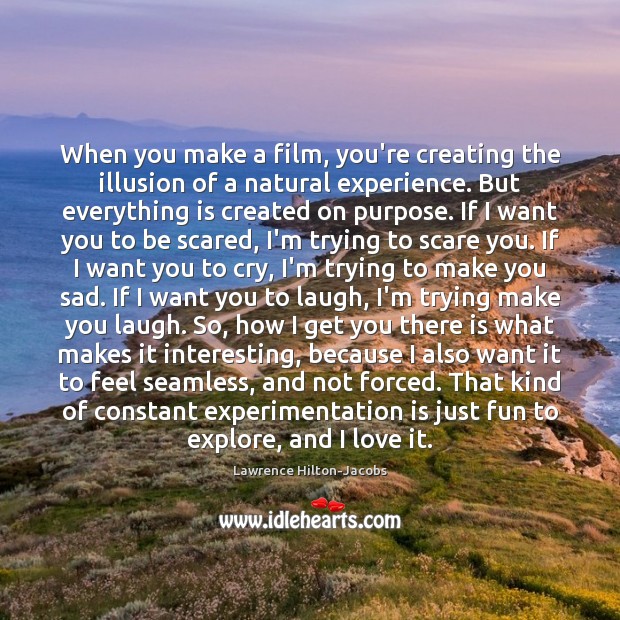 When you make a film, you’re creating the illusion of a natural Lawrence Hilton-Jacobs Picture Quote
