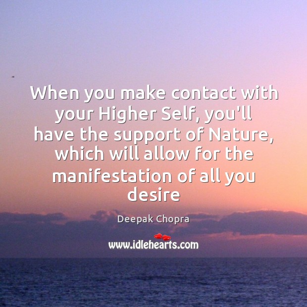 When you make contact with your Higher Self, you’ll have the support Deepak Chopra Picture Quote