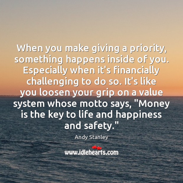 When you make giving a priority, something happens inside of you. Especially Andy Stanley Picture Quote
