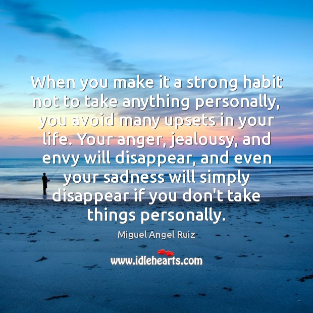 When you make it a strong habit not to take anything personally, Miguel Angel Ruiz Picture Quote