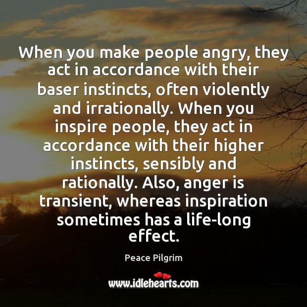 When you make people angry, they act in accordance with their baser Image