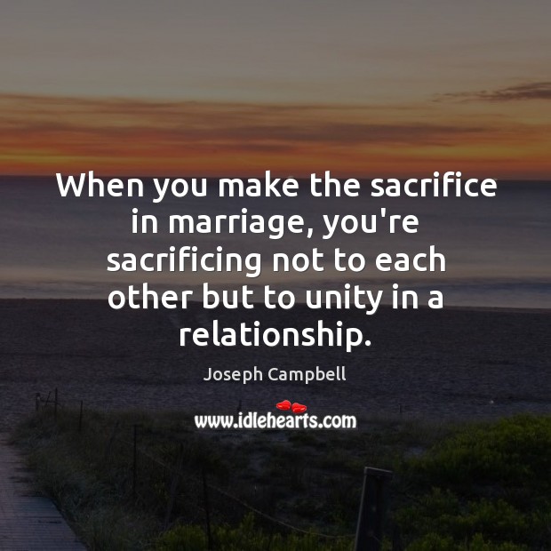 When you make the sacrifice in marriage, you’re sacrificing not to each Image