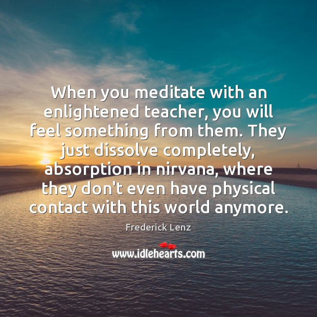 When you meditate with an enlightened teacher, you will feel something from Image