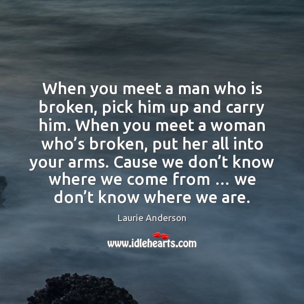 When you meet a man who is broken, pick him up and Image
