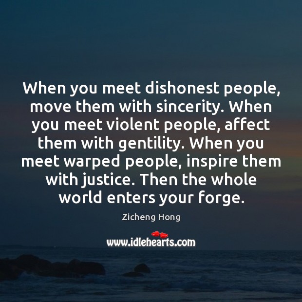 When you meet dishonest people, move them with sincerity. When you meet Image