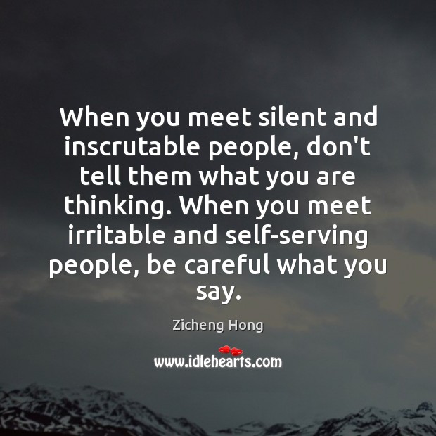 When you meet silent and inscrutable people, don’t tell them what you Image