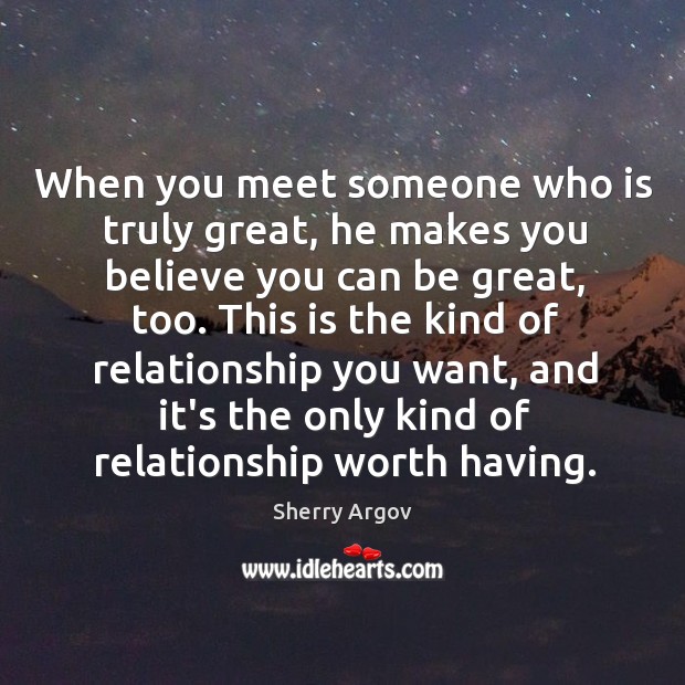When you meet someone who is truly great, he makes you believe Image