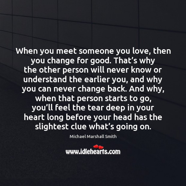 When you meet someone you love, then you change for good. That’ Image