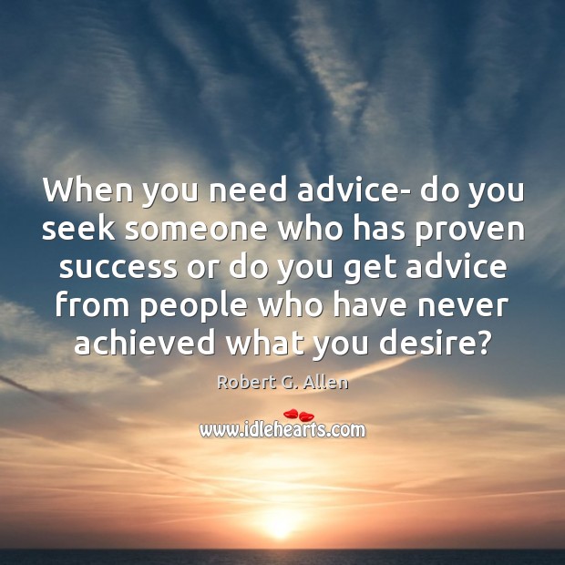 When you need advice- do you seek someone who has proven success Image