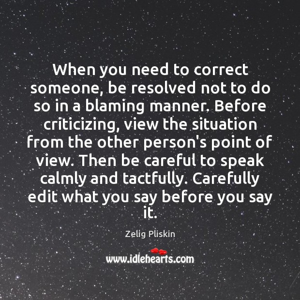 When you need to correct someone, be resolved not to do so Zelig Pliskin Picture Quote