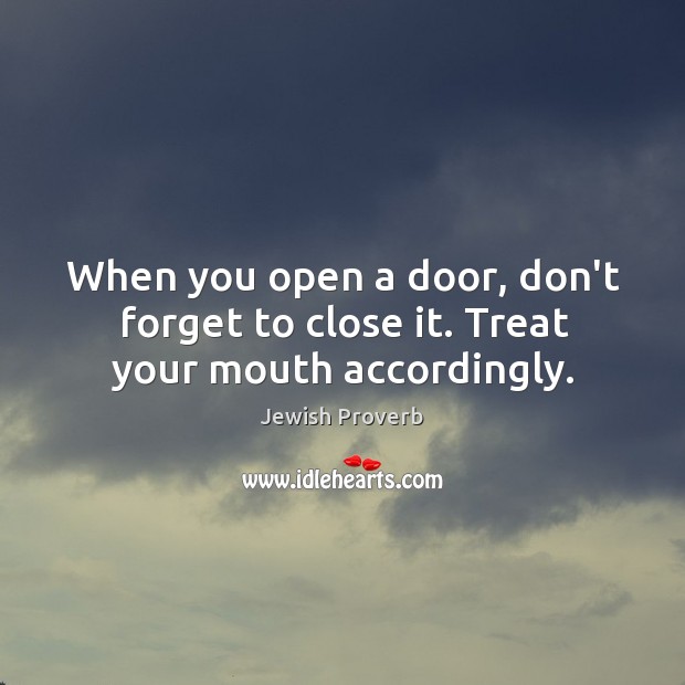 When you open a door, don’t forget to close it. Jewish Proverbs Image