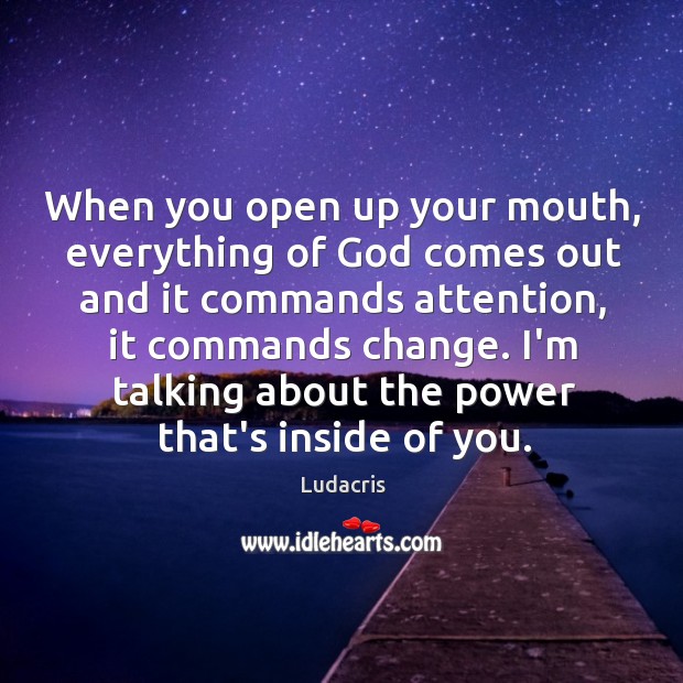 When you open up your mouth, everything of God comes out and Image