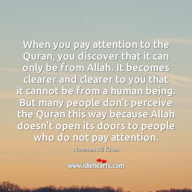 When you pay attention to the Quran, you discover that it can Nouman Ali Khan Picture Quote
